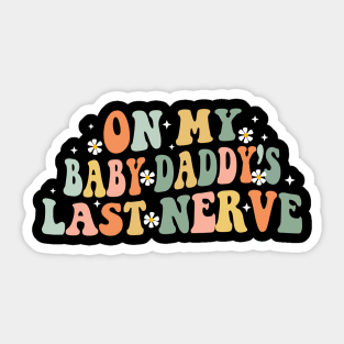 On My Baby Daddy Last Nerve Sticker